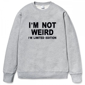 I'M NOT WEIRD I'M LIMITED EDITION大學T 刷毛 灰色 我不奇怪 我只是限量版 文青 藝術 設計 時髦 文字 時尚