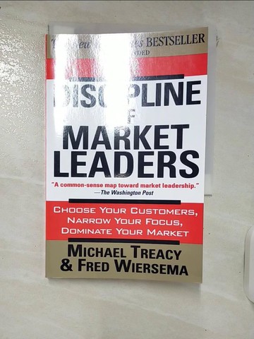 【書寶二手書T8／原文小說_IT5】The Discipline of Market Leaders: Choose Your Customers, Narrow Your Focus, Dominate Your Market_Treacy, Michael/ Wiersema, Fred