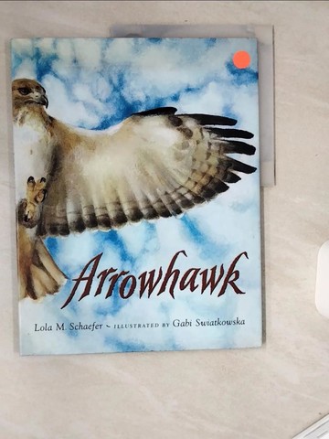 【書寶二手書T9／少年童書_T74】Arrowhawk_Schaefer, Lola M./ Swiatkowska, Gabi (ILT)