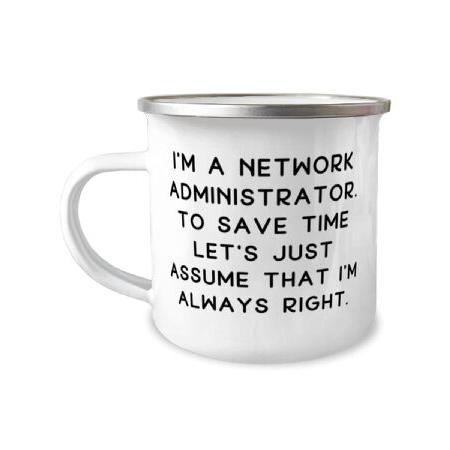 Cute Network administrator 12oz Camper Mug, I'm a Network Administrator. To Save Time Let, Funny For Men Women From Team Leader, Network administrator