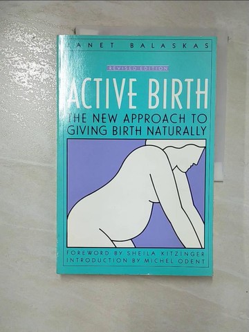 【書寶二手書T5／醫療_R8C】Active Birth - Revised Edition: The New Approach to Giving Birth Naturally_Balaskas, Janet
