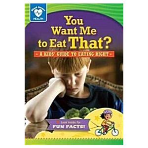 You Want Me to Eat That?: A Kids' Guide to Eating Right (Library Binding)