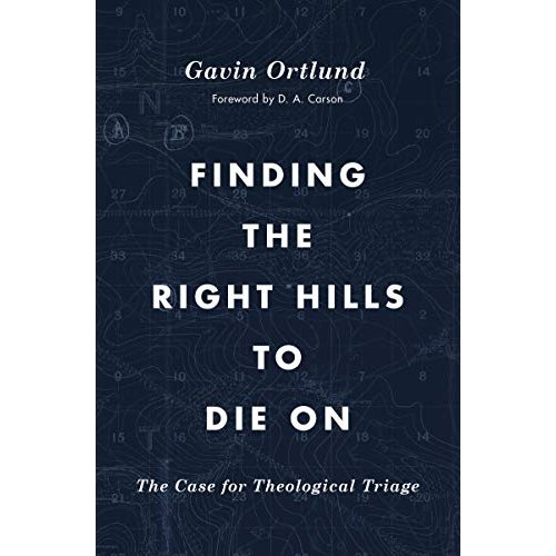 Finding the Right Hills to Die on: The Case for Theological Triage (Gospel Coalition)