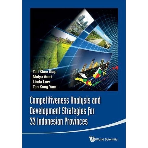 Competitiveness Analysis and Development Strategies for 33 Indonesian Provinces (Asia Competitiveness Institute World Scientific)