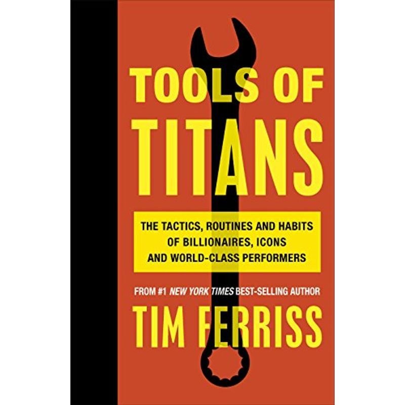 Tools of Titans: The Tactics, Routines, and Habits of Billionaires, Ic