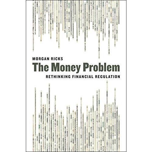 The Money Problem: Rethinking Financial Regulation