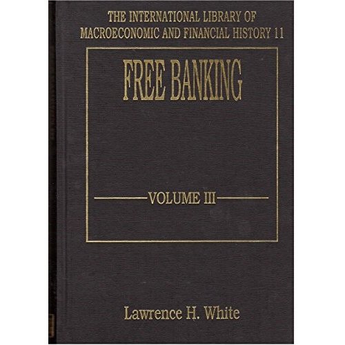 Free Banking (International Library of Macroeconomic and Financial History)