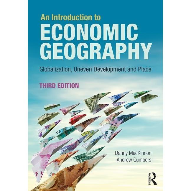 An Introduction to Economic Geography: Globalisation, Uneven Development and Place