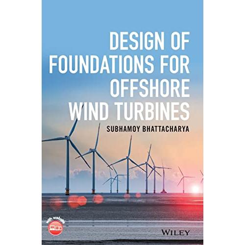 Design of Foundations for Offshore Wind Turbines