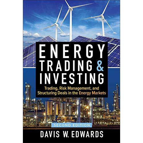 Energy Trading and Investing: Trading, Risk Management, and Structuring Deals in the Energy Market