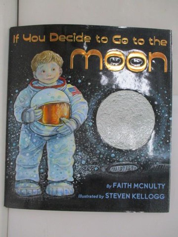 【書寶二手書T4／少年童書_ZZH】If You Decide To Go To The Moon_McNulty, Faith/ Kellogg, Steven (ILT)