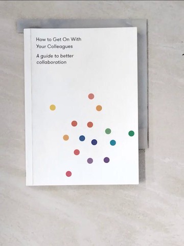 【書寶二手書T7／溝通_WTH】How to Get on with Your Colleagues: A Guide to Better Collaboration