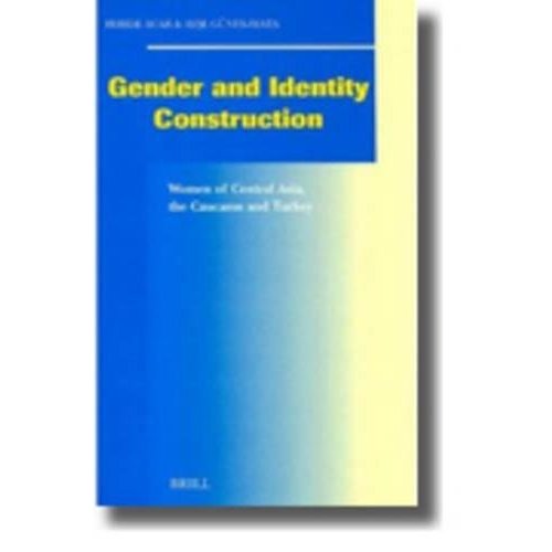 Gender and Identity Construction: Women of Central Asia, the Caucasus and T