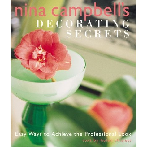 Nina Campbell's Decorating Secrets: Easy Ways to Achieve the Professional Look