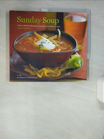 【書寶二手書T6／餐飲_QJJ】Sunday Soup: A Year’s Worth of Mouthwatering, Easy-to-make Recipes_Rosbottom, Betty/ Schiller, Charles (PHT)