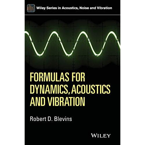 Formulas for Dynamics, Acoustics and Vibration (Wiley Series in Acoustics N