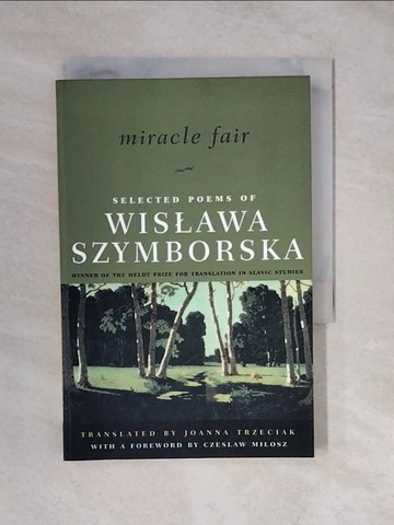 【書寶二手書T6／文學_XUG】Miracle Fair: Selected Poems of Wislawa Szymborska_Szymborska, Wislawa/ Trzeciak, Joanna (TRN)/ Milosz, Czeslaw (INT)