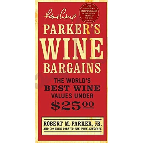 Parker's Wine Bargains: The World's Best Wine Values Under $25