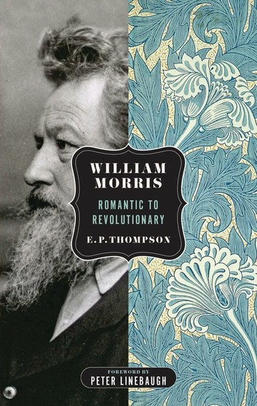 William Morris: Romantic to Revolutionary (Spectre)  E.P. Thompson 2011 PM Press