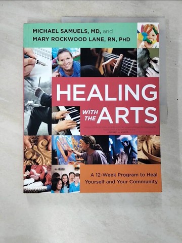 【書寶二手書T6／藝術_T4L】Healing with the Arts: A 12-Week Program to Heal Yourself and Your Community_Samuels, Michael, M.d./ Lane, Mary Rockwood, Ph.D., R.N./ Watson, Jean (FRW)
