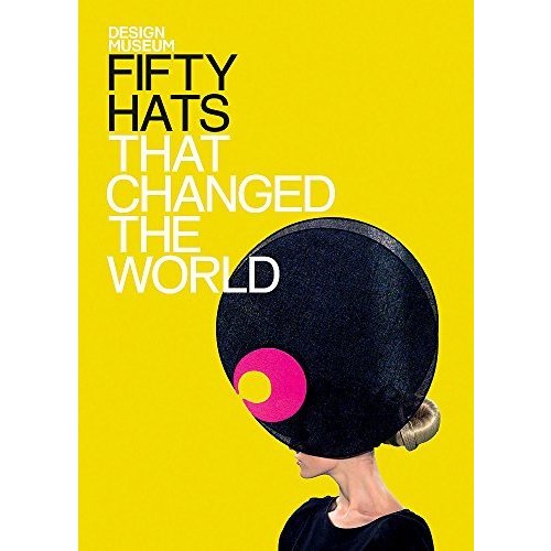 Fifty Hats That Changed the World Changed the World)