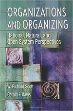 Organizations and Organizing: Rational, Natural and Open Systems Perspectives 1/e W.R.SCOTT 2007 Routledge