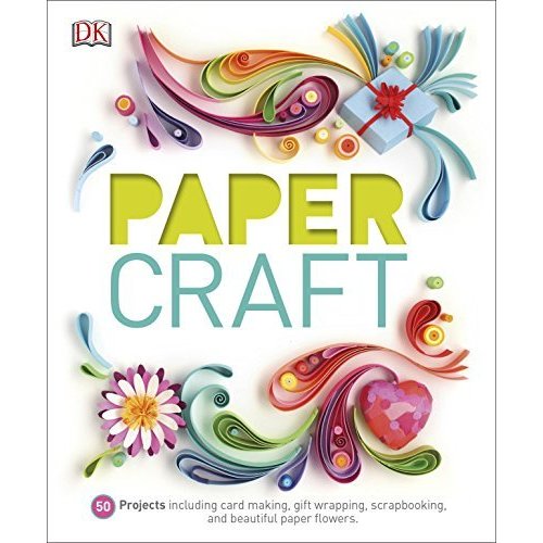 Paper Craft: 50 Projects Including Card Making  Gift Wrapping  Scrapbooking  and Beautiful Paper Flowers (Dk)