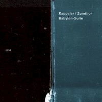 凱普勒／祖姆特：巴比倫組曲 Kappeler / Zumthor: Babylon-Suite (CD) 【ECM】