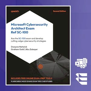 Microsoft Cybersecurity Architect Exam Ref SC-100