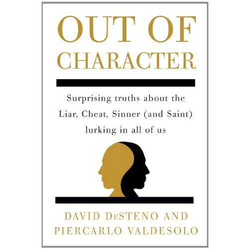 Out of Character: Surprising Truths About the Liar  Cheat  Sinner (and Saint) Lurking in All of Us