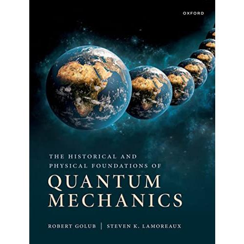 The Historical and Physical Foundations of Quantum Mechanics