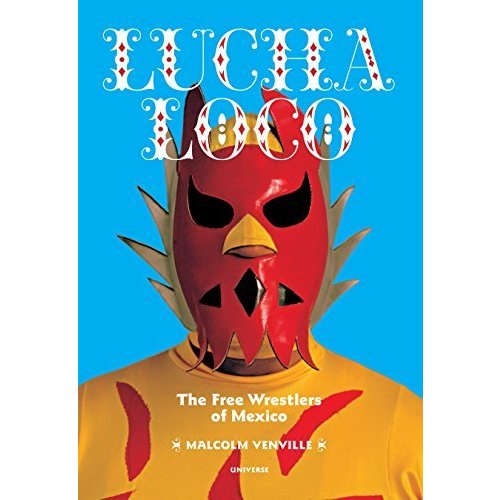 Lucha Loco: The Free Wrestlers of Mexico