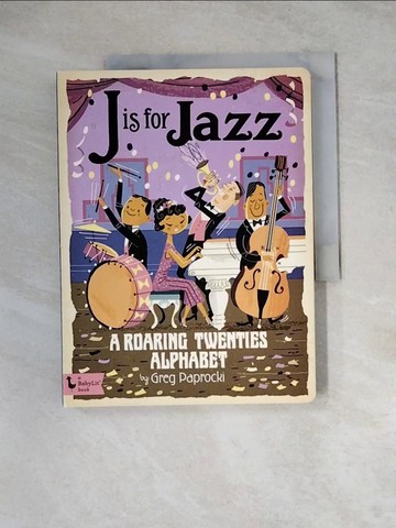 【書寶二手書T8／少年童書_WSR】J Is for Jazz: A Roaring Twenties Alphabet_Paprocki, Greg