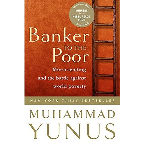 Banker To The Poor: Micro-Lending and the Battle Against World Poverty