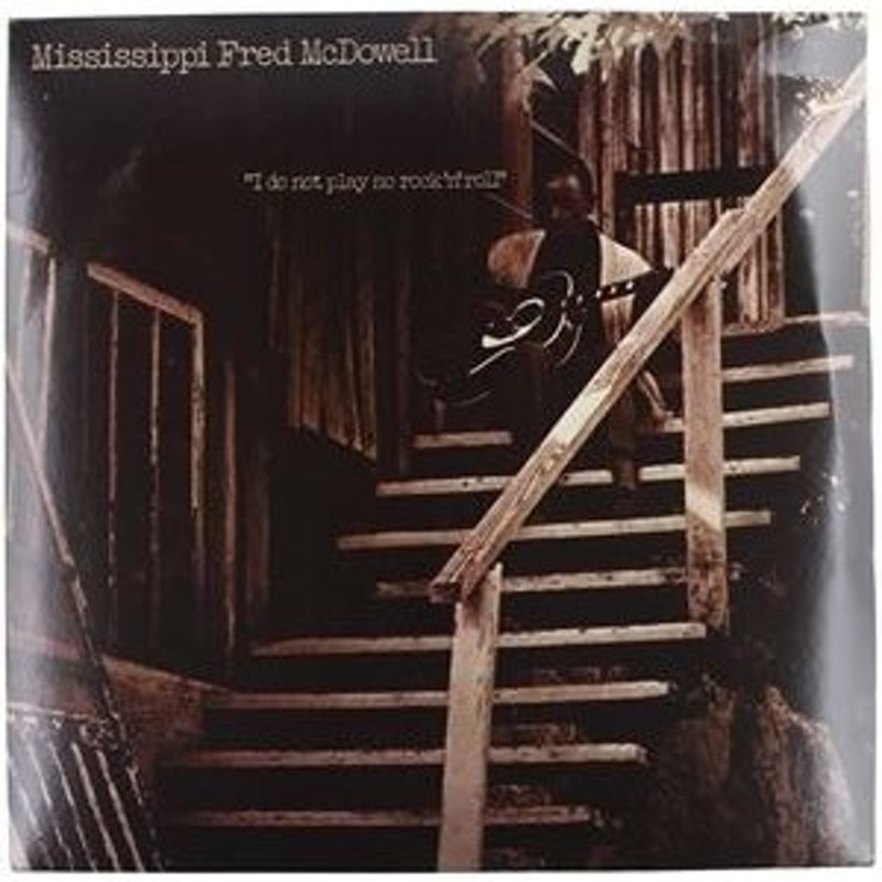 輸入盤 MISSISSIPPI FRED MCDOWELL / I DO NOT PLAY NO ROCK N ROLL