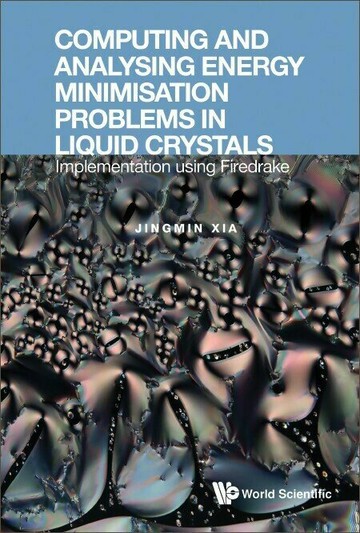 Computing and Analysing Energy Minimisation Problems in Liquid Crystals  Jingmin Xia 2023 World Scientific