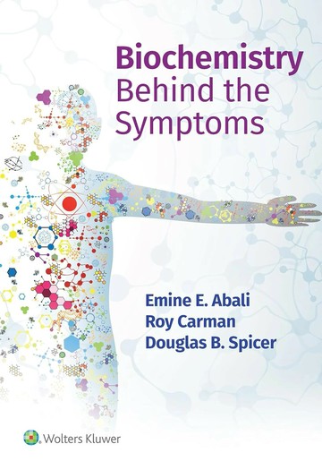 Biochemistry Behind the Symptoms, 1E 1/e Emine E. Abali , Roy Carman M.D.,  Douglas Spicer Ph.D. 2023 Wolter Kluwer