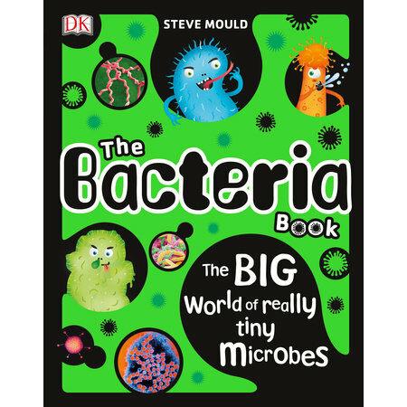 The Bacteria Book: The Big World of Really Tiny Microbes (Hardcover)