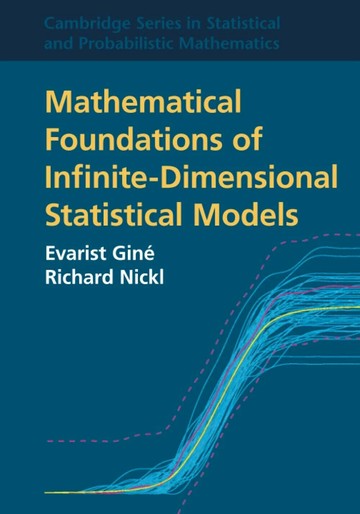 Mathematical Foundations of Infinite-Dimensional Statistical Models 1/e Evarist Giné 2021 Cambridge