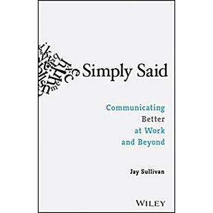 Simply Said: Communicating Better at Work and Beyond (Paperback)