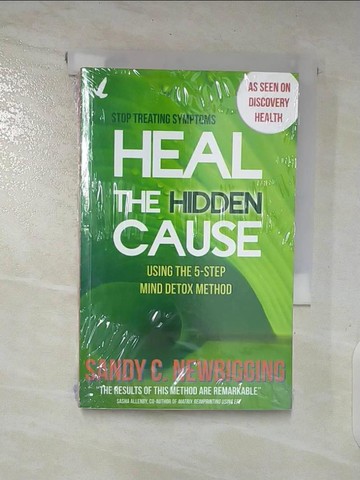 【書寶二手書T4／心理_SQA】Heal the Hidden Cause: Using the 5-Step Mind Detox Method_Newbigging, Sandy C./ Allenby, Sasha (FRW)