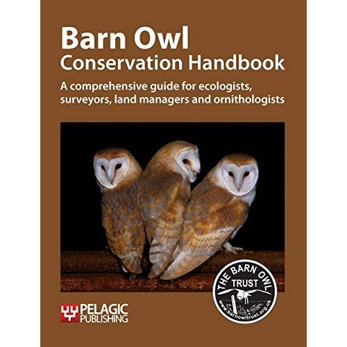 Barn Owl Conservation Handbook: A Comprehensive Guide for Ecologists, Surve