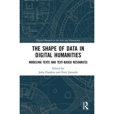 The Shape of Data in Digital Humanities: Modeling Texts and Text-Based Resources