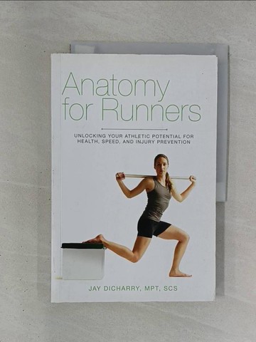 【書寶二手書T1／體育_ZDW】Anatomy for Runners: Unlocking Your Athletic Potential for Health, Speed, and Injury Prevention_Dicharry, Jay
