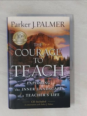 【書寶二手書T1／親子_ZAM】The Courage to Teach: Exploring the Inner Landscape of a Teacher’s Life, 10th Anniversary Edition_Palmer, Parker J.