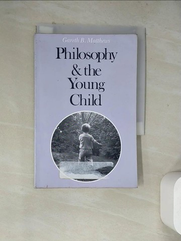 【書寶二手書T6／哲學_WRT】Philosophy and the Young Child_Matthews, Gareth B.