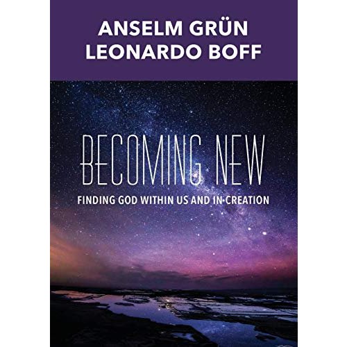 Becoming New: Finding God within Us and in Creation