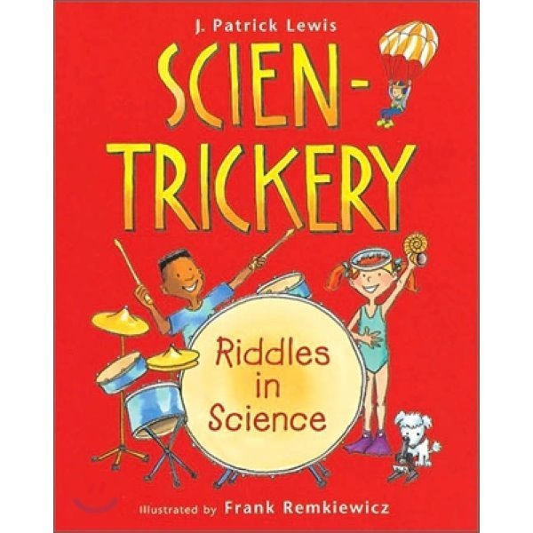 Scien-Trickery：Riddles in Science J. Patrick Lewis Frank Remkiewicz