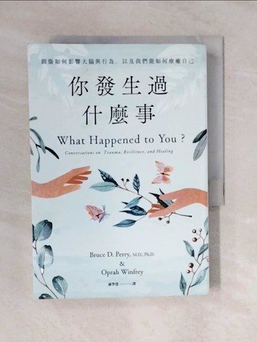 【書寶二手書T1／心理_V4O】你發生過什麼事：【Amazon及紐約時報暢銷第1名！】關於創傷如何影響大腦與行為，以及我們能如何療癒自己_歐普拉．溫芙蕾, 布魯斯．D．培理,  康學慧