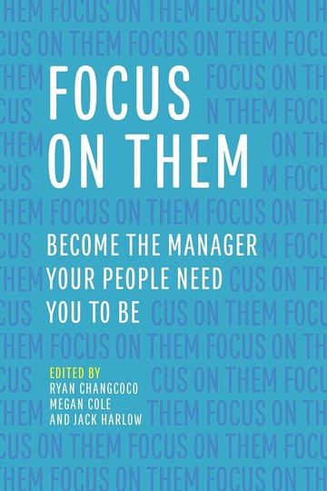 Focus on Them: Become the Manager Your People Need You to Be 1/e Ryan Changcoco 2019 Taylor & Francis